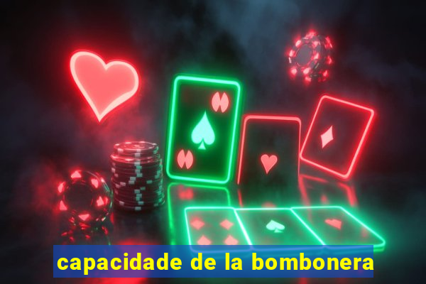 capacidade de la bombonera